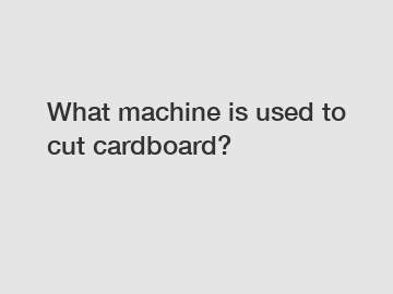 What machine is used to cut cardboard?