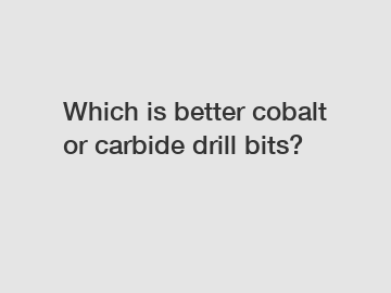Which is better cobalt or carbide drill bits?