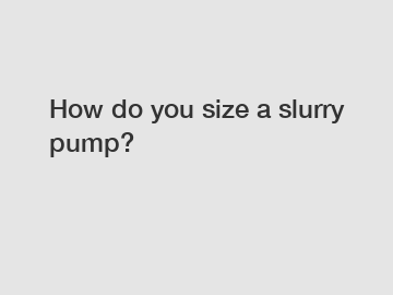 How do you size a slurry pump?
