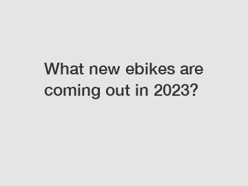 What new ebikes are coming out in 2023?