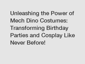 Unleashing the Power of Mech Dino Costumes: Transforming Birthday Parties and Cosplay Like Never Before!