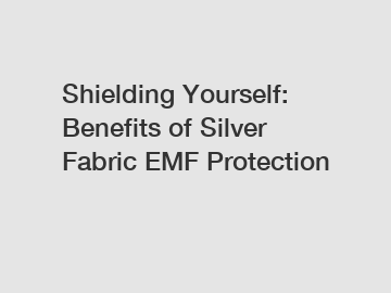 Shielding Yourself: Benefits of Silver Fabric EMF Protection