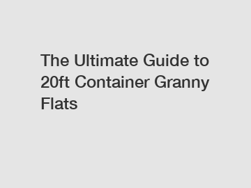 The Ultimate Guide to 20ft Container Granny Flats