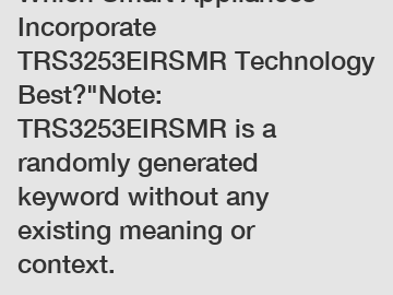 Which Smart Appliances Incorporate TRS3253EIRSMR Technology Best?