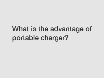 What is the advantage of portable charger?