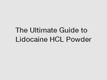 The Ultimate Guide to Lidocaine HCL Powder