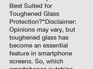 Which Smartphones are Best Suited for Toughened Glass Protection?"Disclaimer: Opinions may vary, but toughened glass has become an essential feature in smartphone screens. So, which smartphones outshi