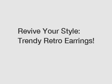 Revive Your Style: Trendy Retro Earrings!