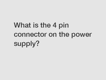 What is the 4 pin connector on the power supply?