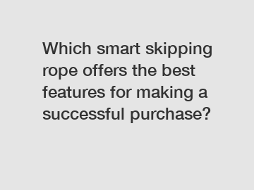 Which smart skipping rope offers the best features for making a successful purchase?