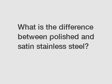 What is the difference between polished and satin stainless steel?