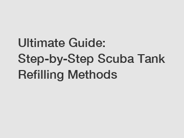 Ultimate Guide: Step-by-Step Scuba Tank Refilling Methods