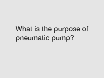 What is the purpose of pneumatic pump?