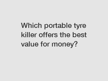 Which portable tyre killer offers the best value for money?