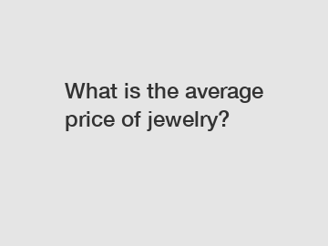 What is the average price of jewelry?