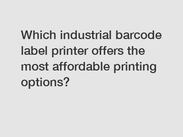 Which industrial barcode label printer offers the most affordable printing options?