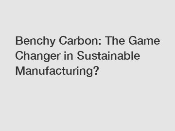 Benchy Carbon: The Game Changer in Sustainable Manufacturing?