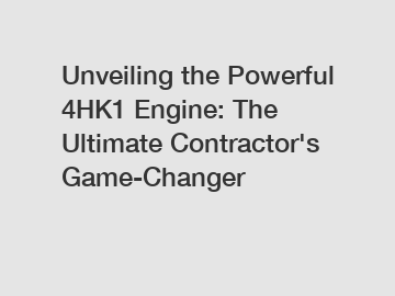 Unveiling the Powerful 4HK1 Engine: The Ultimate Contractor's Game-Changer