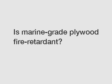 Is marine-grade plywood fire-retardant?