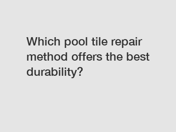 Which pool tile repair method offers the best durability?