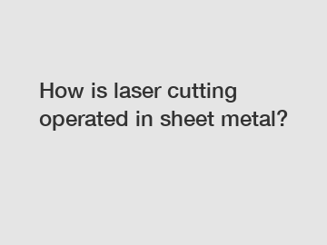 How is laser cutting operated in sheet metal?