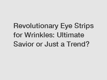 Revolutionary Eye Strips for Wrinkles: Ultimate Savior or Just a Trend?