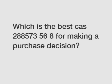 Which is the best cas 288573 56 8 for making a purchase decision?