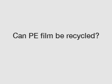 Can PE film be recycled?