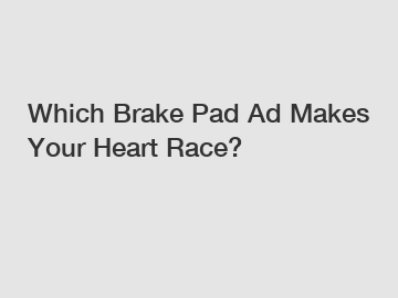 Which Brake Pad Ad Makes Your Heart Race?