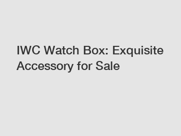 IWC Watch Box: Exquisite Accessory for Sale