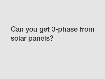 Can you get 3-phase from solar panels?