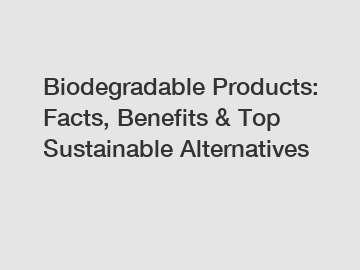 Biodegradable Products: Facts, Benefits & Top Sustainable Alternatives