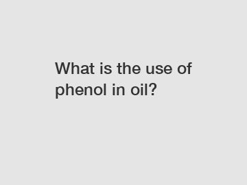 What is the use of phenol in oil?