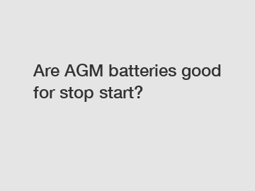 Are AGM batteries good for stop start?
