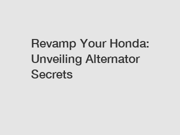 Revamp Your Honda: Unveiling Alternator Secrets