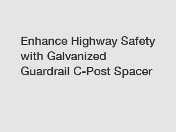 Enhance Highway Safety with Galvanized Guardrail C-Post Spacer
