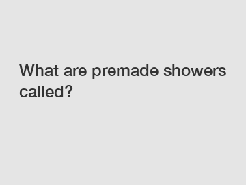 What are premade showers called?