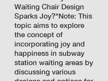 Which Subway Station Waiting Chair Design Sparks Joy?"Note: This topic aims to explore the concept of incorporating joy and happiness in subway station waiting areas by discussing various designs and 
