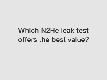 Which N2He leak test offers the best value?