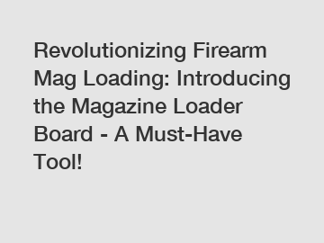 Revolutionizing Firearm Mag Loading: Introducing the Magazine Loader Board - A Must-Have Tool!