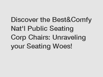 Discover the Best&Comfy Nat'l Public Seating Corp Chairs: Unraveling your Seating Woes!