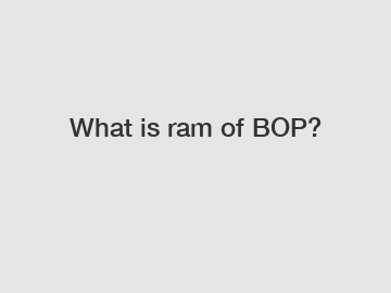 What is ram of BOP?