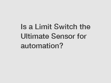 Is a Limit Switch the Ultimate Sensor for automation?