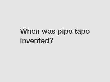 When was pipe tape invented?