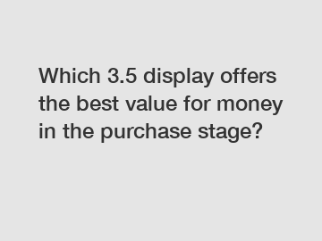 Which 3.5 display offers the best value for money in the purchase stage?