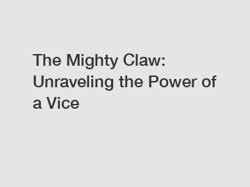 The Mighty Claw: Unraveling the Power of a Vice