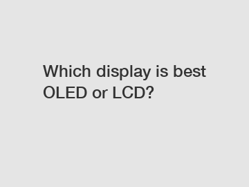 Which display is best OLED or LCD?