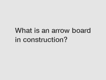 What is an arrow board in construction?