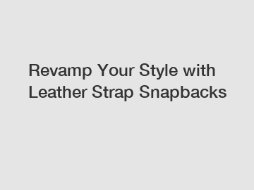 Revamp Your Style with Leather Strap Snapbacks