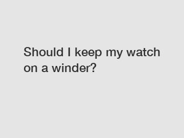 Should I keep my watch on a winder?